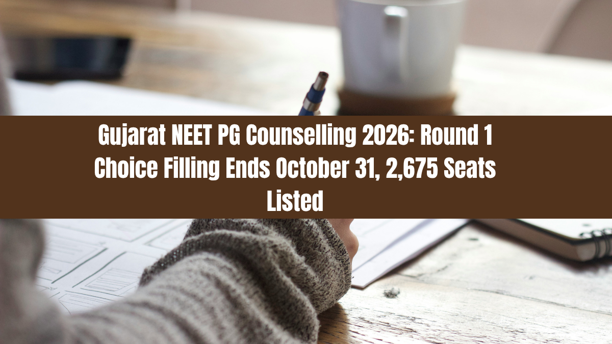 Gujarat NEET PG Counselling 2026: Round 1 Choice Filling Ends October 31, 2,675 Seats Listed - Aakash