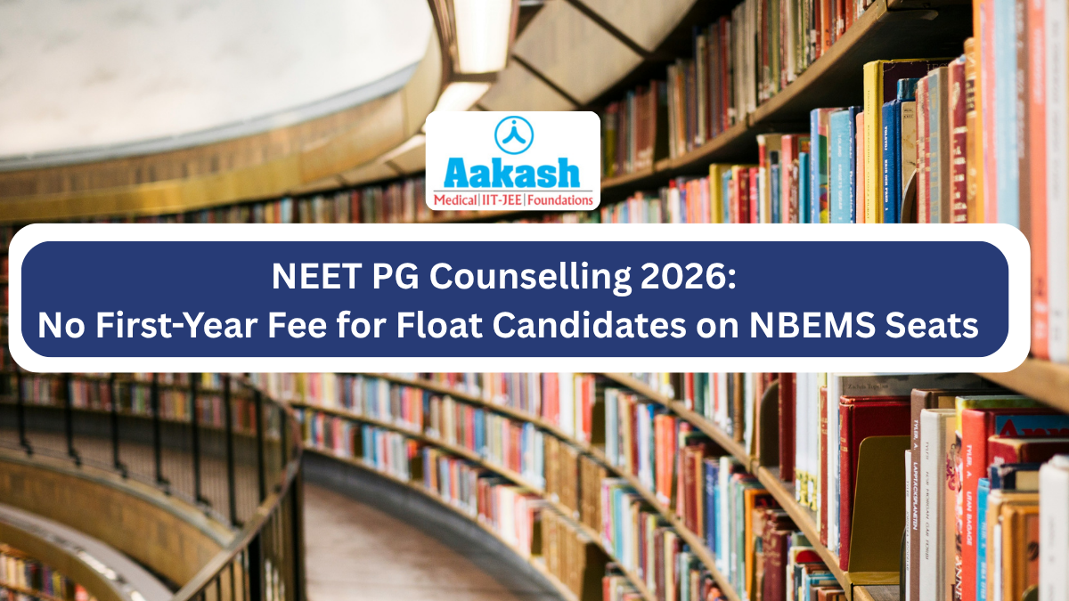 NEET PG Counselling 2026: No First-Year Fee for Float Candidates on NBEMS Seats - Aakash